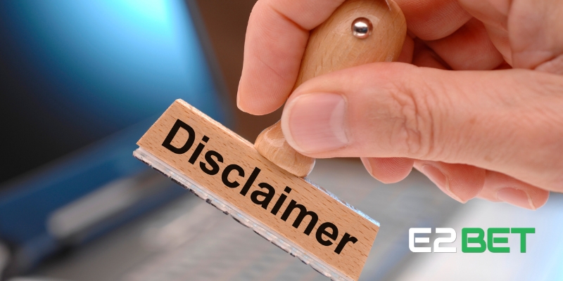 Tổng quan về chính sách miễn trách nhiệm E2BET